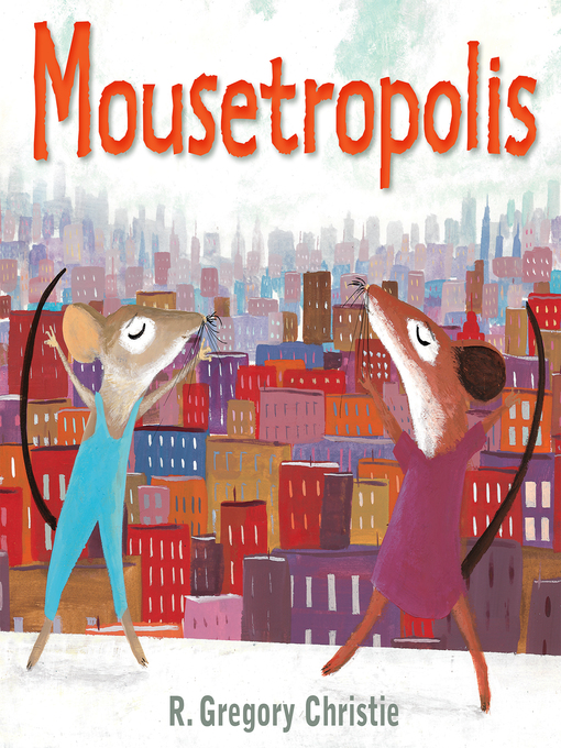 Title details for Mousetropolis by R. Gregory Christie - Available